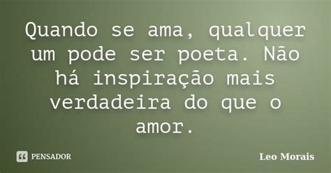 Quando Se Ama Qualquer Um Pode Ser Leo Morais Pensador