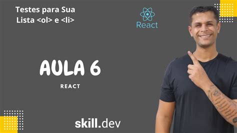 Aula React Criando Testes Para Sua Lista Ol E Li Em React