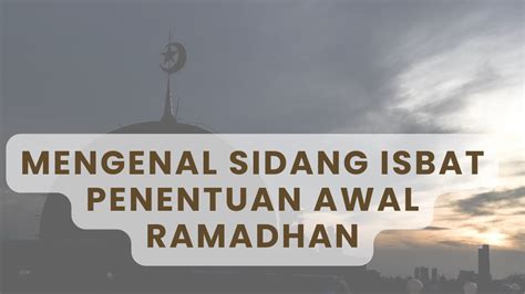 Mengenal Sidang Isbat Ini Fakta Menarik Penetapan Awal Ramadhan Yang