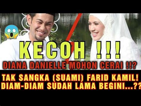 KECOH DIANA DANIELLE MOHON CERAI TAK SANGKA SUAMI FARID KAMIL