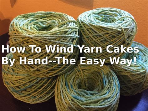 How To Wind Yarn Cakes Without A Ball Winder Yarn Cake Handmade