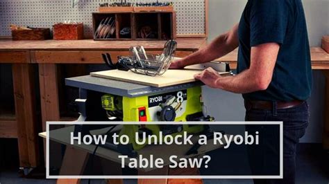 How To Unlock A Ryobi Table Saw