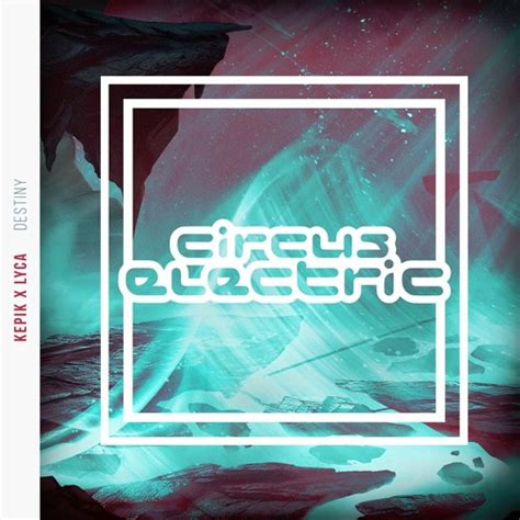 Stream KEPIK x LYCA - Destiny by Circus Electric | Listen online for free on SoundCloud