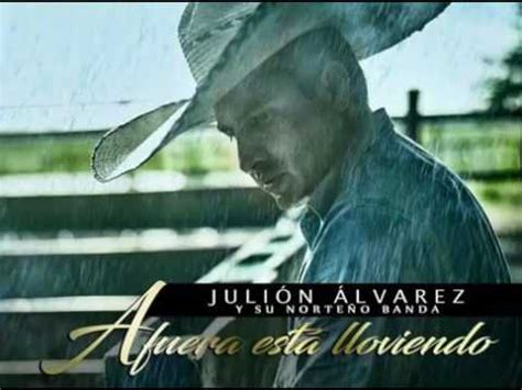 Julión Álvarez y su Norteño Banda Afuera Está LLoviendo YouTube