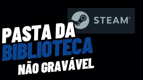 Erro Pasta Da Biblioteca Steam N O Grav Vel Youtube