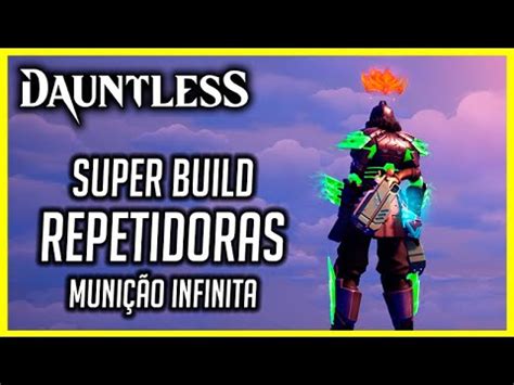 Dauntless Super Build Repetidoras Muni O Infinita Youtube