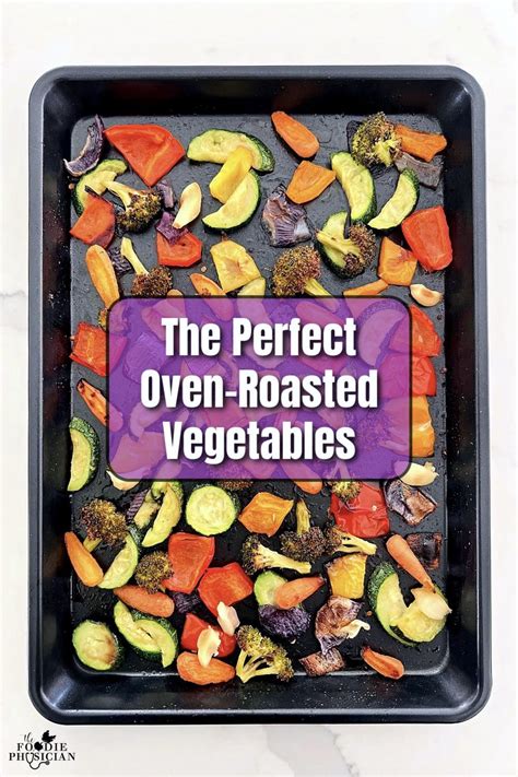 The Perfect Oven Roasted Vegetables Recipe In 2024 Roasted Vegetable Recipes Vegetable Side