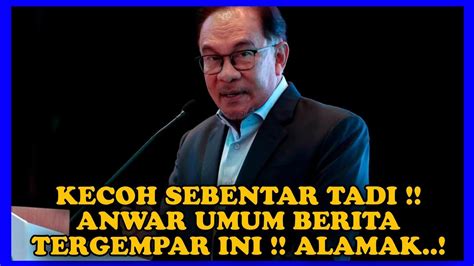 KECOH SEBENTAR TADI ANWAR UMUM BERITA TERGEMPAR INI ALAMAK