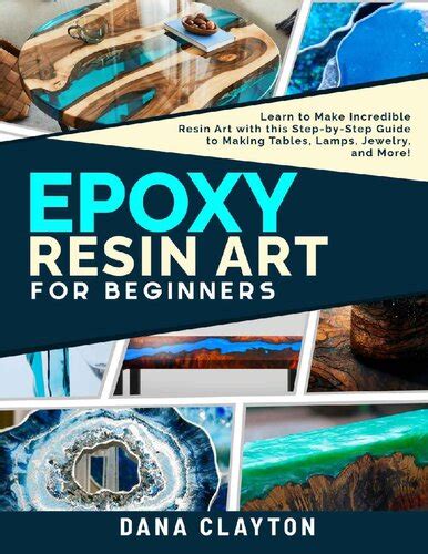 Epoxy Resin Art For Beginners Learn To Make Incredible Resin Art With