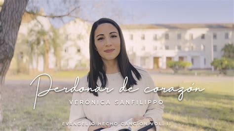 Perdonar De Coraz N Ver Nica Sanfilippo Evangelio Hecho Canci N Vol