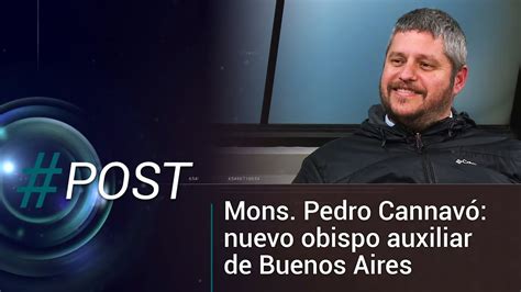 Post Mons Pedro Cannav Nuevo Obispo Auxiliar De Buenos Aires Youtube