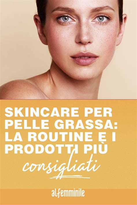 Skincare Per Pelle Grassa Gli Step E I Prodotti Pi Consigliati Skin