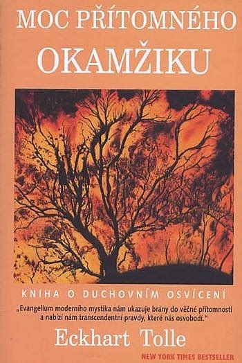 Moc přítomného okamžiku Kniha o duchovním osvícení Eckhart Tolle