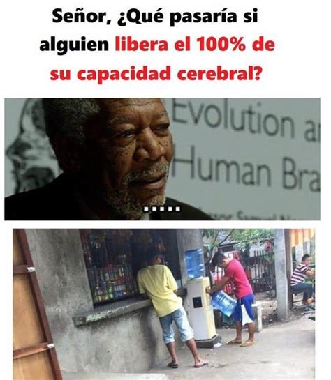 Señor Qué pasaría si alguien libera el 100 de su capacidad cerebral