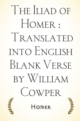 The Iliad Of Homer Translated Into English Blank Verse By William