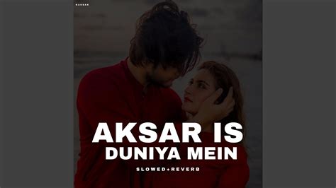 Aksar Is Duniya Mein Slowedreverb Youtube Music