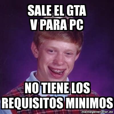 Meme Bad Luck Brian Sale El Gta V Para Pc No Tiene Los Requisitos