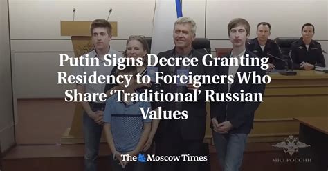 Putin Signs Decree Granting Residency To Foreigners Who Share