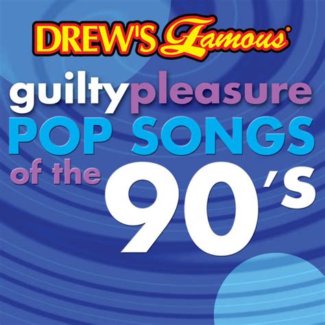 Drew S Famous Guilty Pleasure Pop Songs Of The 90 S The Hit Crew Qobuz