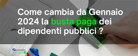 Come Cambia La Busta Paga Da Gennaio 2024 Per I Dipendenti Pubblici