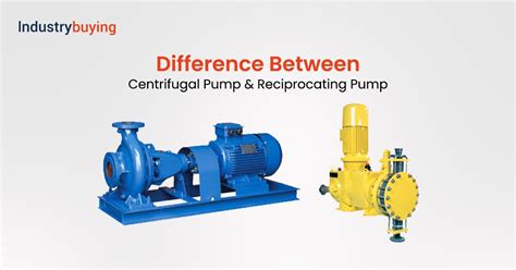 Difference Between Centrifugal Pump And Reciprocating Pump