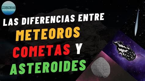 Cu L Es La Diferencia Entre Un Asteroide Meteorito Y Un Cometa Youtube