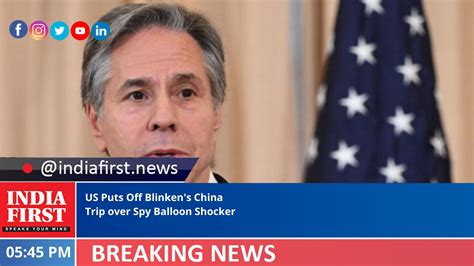 Us Puts Off Blinkens China Trip Over Spy Balloon Shocker India First