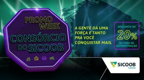 Promo Week Consórcio Sicoob Centro Oferece Desconto De 20 Na Taxa De