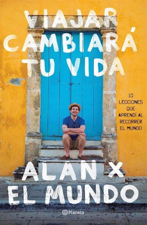 Viajar Cambiar Tu Vida Alan Estrada Diario Mundo