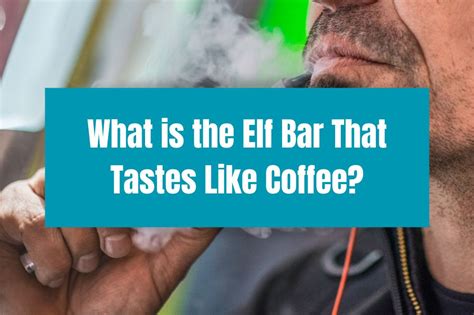 What Is The Elf Bar That Tastes Like Coffee