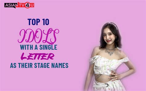 Top 10 Idols With A Single Letter As Their Stage Names Asiantv4u