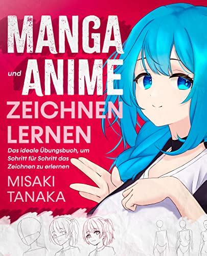 Manga Und Anime Zeichnen Lernen Das Ideale Übungsbuch Um Schritt Für Schritt Das Zeichnen Zu