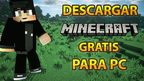 Como Descargar Minecraft Gratis Para Pc Ultima Version Actualizable