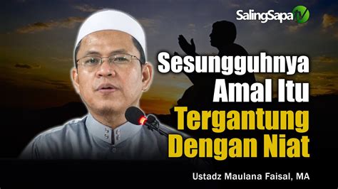 Sesungguhnya Amal Itu Tergantung Dengan Niat Ustadz Maulana Faisal