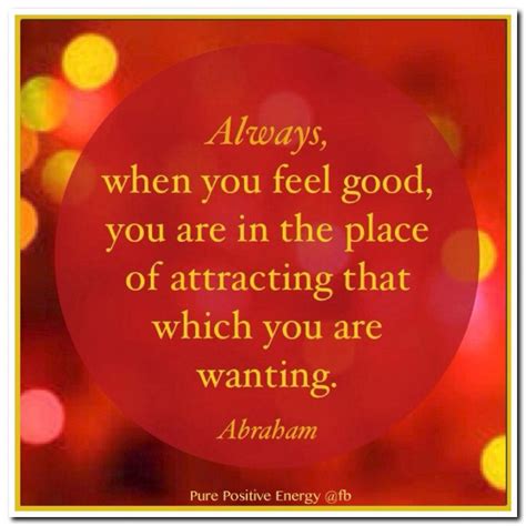 Always When You Feel Good You Are In The Place Of Attracting That