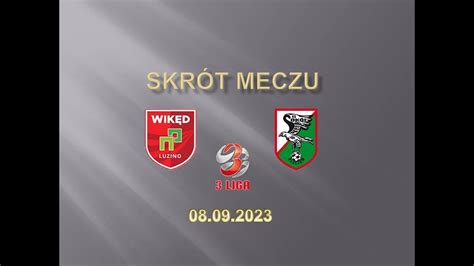 III LIGA GR 2 SKRÓT MECZU WIKĘD LUZINO SOKÓŁ KLECZEW 08 09 2023 YouTube