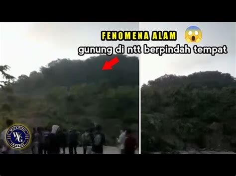 Heboh Fenomena Aneh Gunung Di Kupang Ntt Berpindah Tempat Menutupi