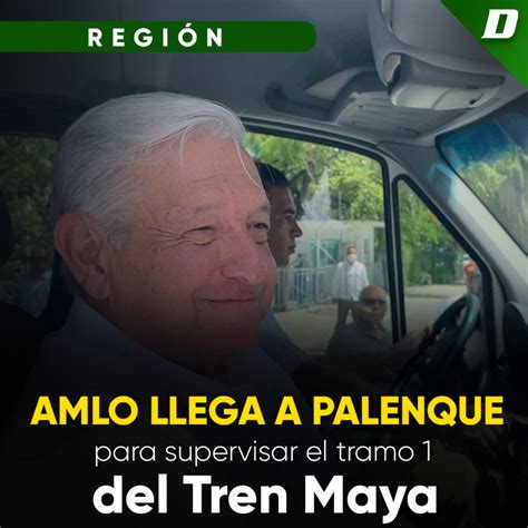 Amlo Llega A Palenque Para Supervisar El Tramo Del Tren Maya Diario