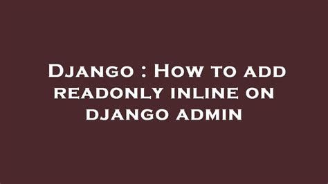 Django How To Add Readonly Inline On Django Admin Youtube