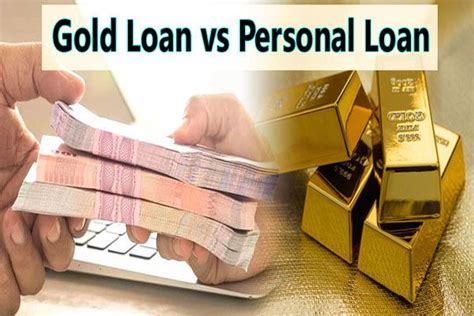 Gold Loan Vs Personal Loan Which Is Better Personal Loans Unsecured Loans Loan