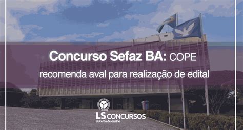 Concurso Sefaz Ba Cope Recomenda Aval Para Realiza O De Edital Ls