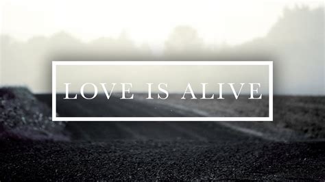 Love Is Alive Lyric Video Youtube