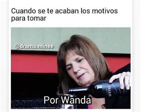 Cuando Se Te Acaban Los Motivos Para Tomar Por Wanda Memes