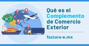 Qué es el Complemento de Comercio Exterior Guía actualizada