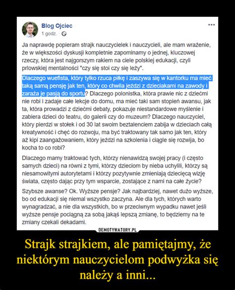 Strajk strajkiem ale pamiętajmy że niektórym nauczycielom podwyżka