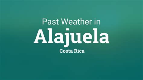 Past Weather in Alajuela, Costa Rica — Yesterday or Further Back