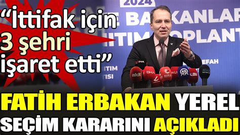 Fatih Erbakan Yerel Se Im Karar N A Klad Ttifak I In Ehri