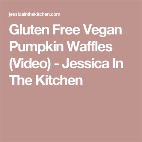 Gluten Free Vegan Pumpkin Waffles Video Jessica In The Kitchen