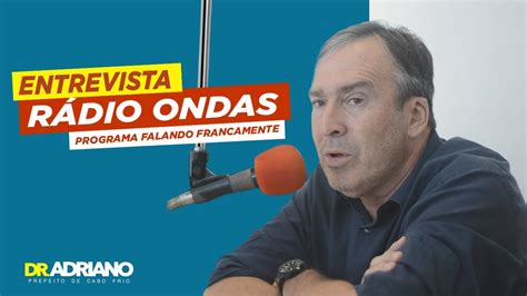 Dr Adriano Prefeito De Cabo Frio Em Entrevista Na R Dio Ondas