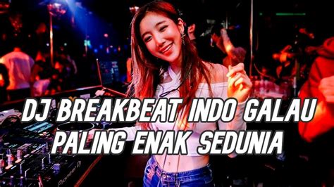 Dj Breakbeat Paling Galau Sedunia Dj Dugem Indo Galau Full Bass